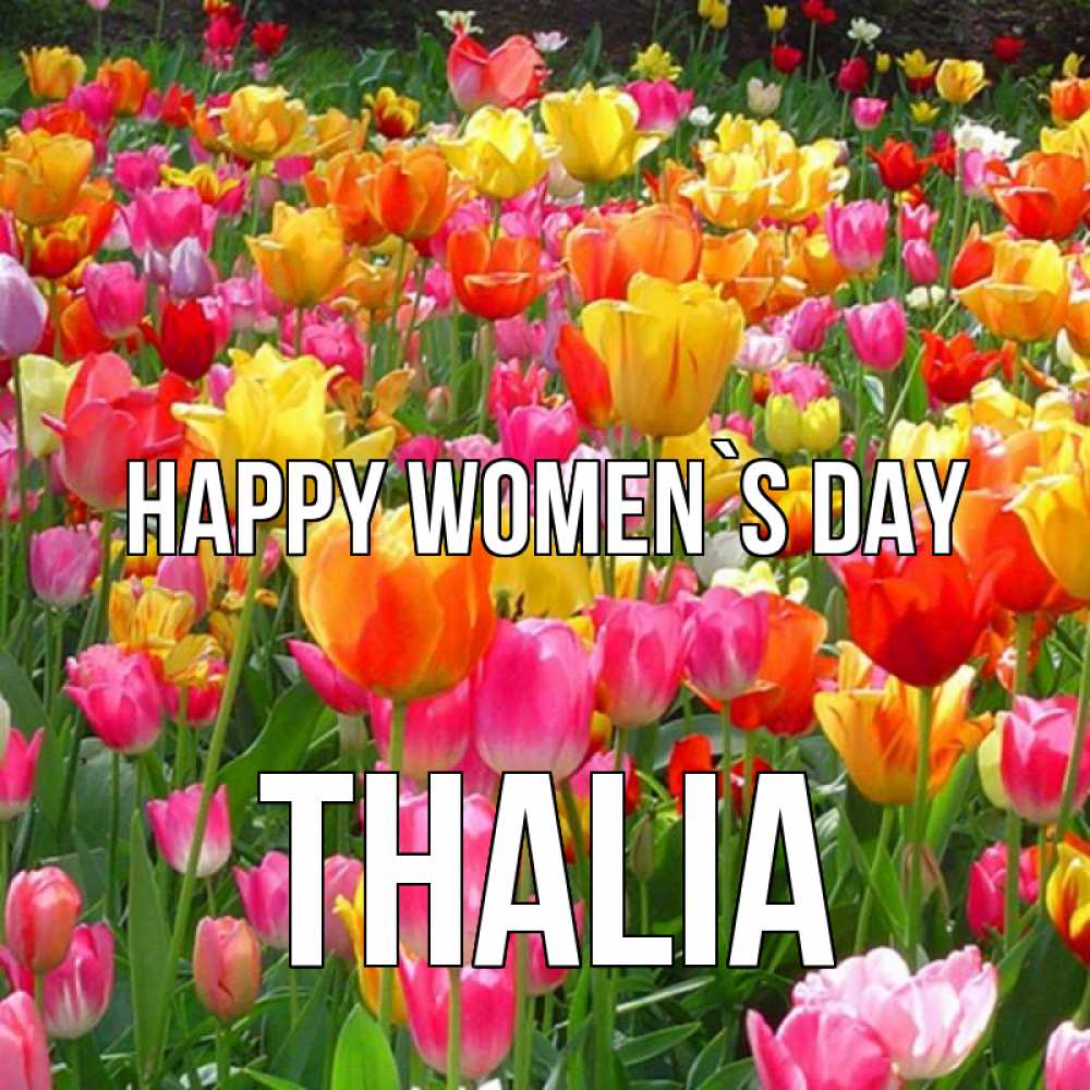 Greetings card с именем, Thalia happy women`s day на международный женский день Greetings with text for free download 